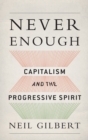 Image for Never enough  : capitalism and the progressive spirit