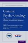Image for Geriatric psycho-oncology  : a quick reference on the psychosocial dimensions of cancer symptom management