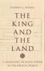 Image for The king and the land  : a geography of royal power in the biblical world