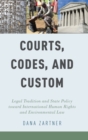 Image for Courts, codes, and custom  : legal tradition and state policy toward international human rights and environmental law