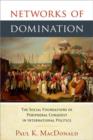 Image for Networks of domination  : the social foundations of peripheral conquest in international politics