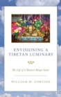 Image for Envisioning a Tibetan luminary  : the life of a modern Bèonpo saint