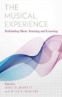 Image for The musical experience  : rethinking music teaching and learning