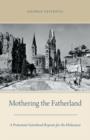 Image for Mothering the fatherland  : a protestant sisterhood repents for the Holocaust
