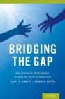 Image for Bridging the gap  : how community health workers promote the health of immigrants