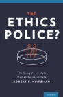 Image for The ethics police?: the struggle to make human research safe
