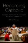 Image for Becoming Catholic: finding Rome in the American religious landscape