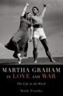 Image for Martha Graham in love and war  : the life in the work
