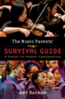 Image for The music parents&#39; survival guide: a parent-to-parent conversation