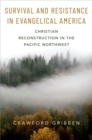 Image for Survival and resistance in Evangelical America: Christian reconstruction in the Pacific Northwest