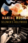 Image for Making Music in Selznick&#39;s Hollywood