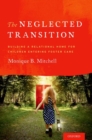 Image for The neglected transition  : building a relational home for children entering foster care