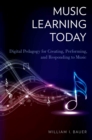 Image for Music learning today: digital pedagogy for creating, performing, and responding to music