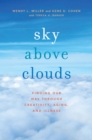 Image for Sky above clouds: finding our way through creativity, aging, and illness