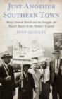 Image for Just another southern town  : Mary Church Terrell&#39;s fight for racial justice in the nation&#39;s capital