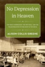 Image for No depression in Heaven: the Great Depression, the new deal, and the transformation of religion in the Delta