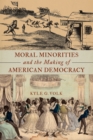 Image for Moral minorities and the making of American democracy
