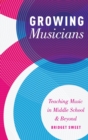 Image for Growing musicians  : teaching music in middle school and beyond
