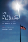 Image for Faith in the New Millennium: The Future of Religion and American Politics