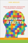 Image for Measuring utility  : from the marginal revolution to behavioral economics