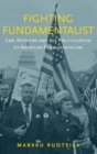 Image for Fighting fundamentalist  : Carl McIntire and the politicization of American fundamentalism