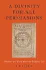 Image for A divinity for all persuasions: popular print and early American religious life