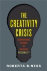 Image for The creativity crisis: reinventing science to unleash possibility