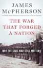 Image for The war that forged a nation  : why the Civil War still matters