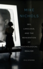 Image for Mike Nichols  : sex, language, and the reinvention of psychological realism