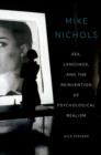 Image for Mike Nichols  : sex, language, and the reinvention of psychological realism