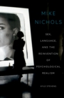 Image for Mike Nichols: Sex, Language, and the Reinvention of Psychological Realism
