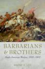 Image for Barbarians and brothers  : Anglo-American warfare, 1500-1865