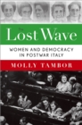 Image for The lost wave: women and democracy in postwar Italy