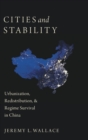 Image for Cities and stability  : urbanization, redistribution, &amp; regime survival in China