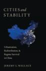 Image for Cities and stability  : urbanization, redistribution, &amp; regime survival in China