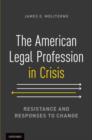 Image for The American legal profession in crisis  : resistance and responses to change