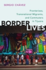 Image for Border Lives: Fronterizos, Transnational Migrants, and Commuters in Tijuana