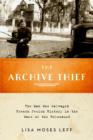 Image for The archive thief: the man who salvaged French Jewish history in the wake of the Holocaust