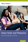 Image for Urban youth and photovoice: visual ethnography in action