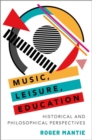 Image for Music, leisure, education  : historical and philosophical perspectives