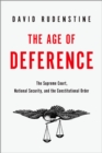 Image for The age of deference: the Supreme Court, national security, and the constitutional order