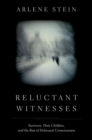 Image for Reluctant witnesses: survivors, their children, and the rise of Holocaust consciousness