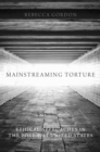 Image for Mainstreaming torture: ethical approaches in the post-9/11 United States