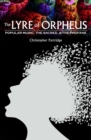 Image for The lyre of Orpheus: popular music, the sacred, and the profane