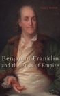 Image for Benjamin Franklin and the Ends of Empire