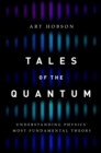 Image for Tales of the Quantum: Understanding Physics&#39; Most Fundamental Theory