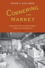 Image for Cornering the Market: Independent Grocers and Innovation in American Small Business