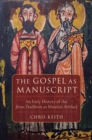 Image for The Gospel as Manuscript: An Early History of the Jesus Tradition as Material Artifact
