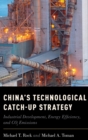 Image for China&#39;s technological catch-up strategy  : industrial development, energy efficiency, and CO2 emissions