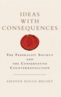 Image for Ideas with consequences  : the Federalist Society and the conservative counterrevolution